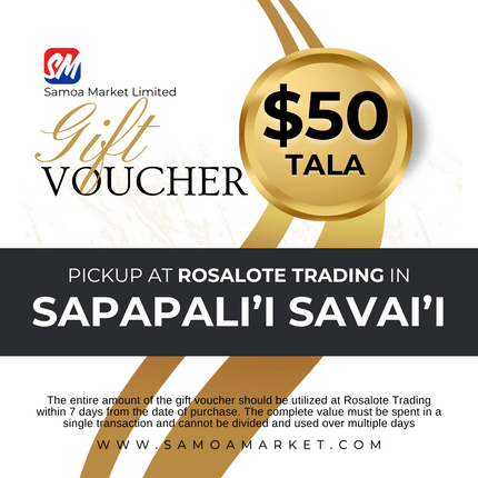 $50 Tala Gift Voucher "PICK UP FROM ROSALOTE STORE, SAPAPALI'I, SAVAI'I"