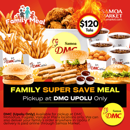 FAMILY SUPER SAVER Meal "PICKUP FROM DMC UPOLU VAITELE, VAILOA, FUGALEI, PLAZA AND MOTOOTUA"