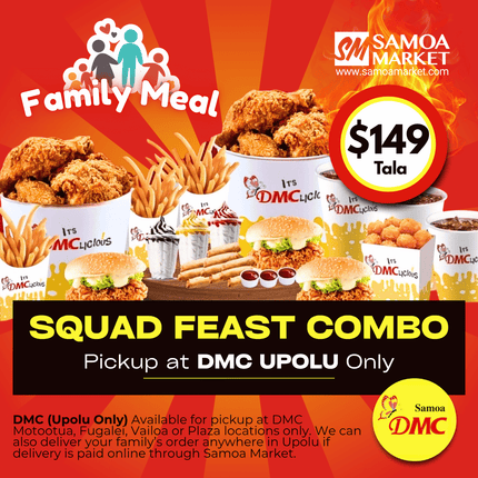 Squad Feast Combo Meal "PICKUP FROM DMC UPOLU VAITELE, VAILOA, FUGALEI, PLAZA AND MOTOOTUA"