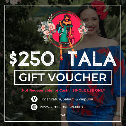 $250 Tala Gift Voucher "PICK UP FROM TIA'S AT TOGAFUAFUA, SALEUFI or VAIPUNA"