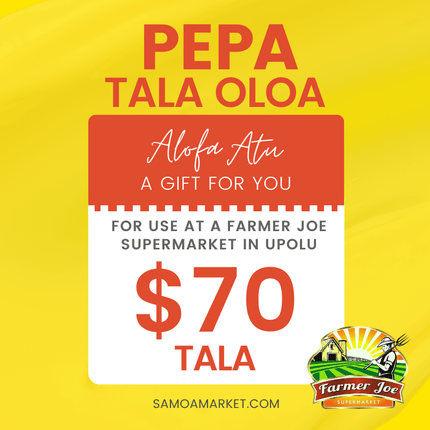 Pepa Tala Oloa $70 Tala - "PICKUP FROM FARMER JOE SUPERMARKET UPOLU ONLY" - Samoamarket.com