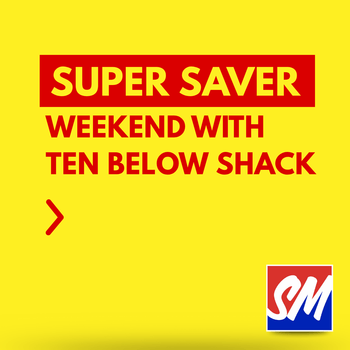 SUPER SAVER WEEKEND with Ten Below Shack!