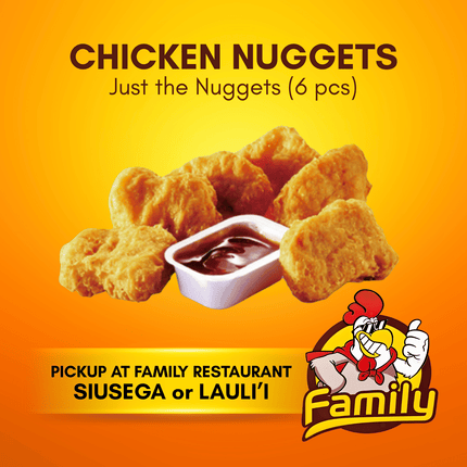 Chicken Nuggets 6pcs - Just the Nuggets (PICK UP FROM FAMILY RESTAURANT SIUSEGA OR LAULI'I ONLY)
