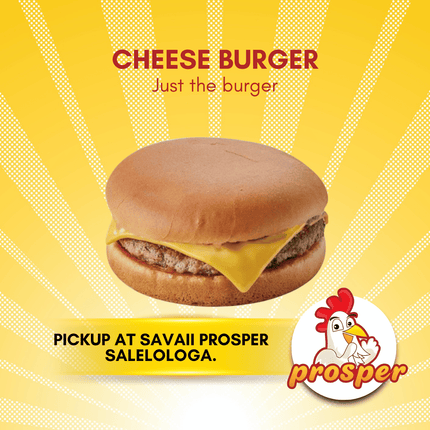 Cheese Burger (Just the Burger) "PICKUP FROM PROSPER SAVAII, SALELOLOGA"