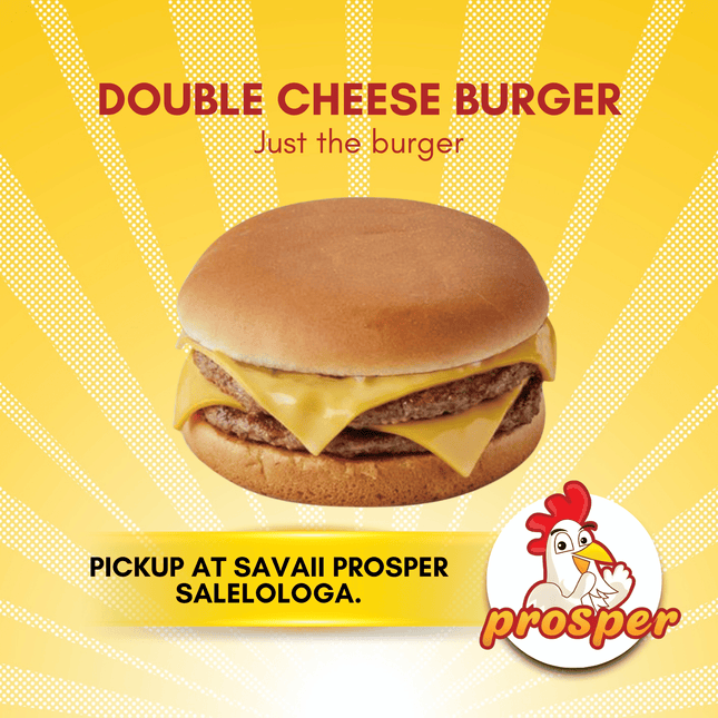 Double Cheese Burger (Just the Burger) "PICKUP FROM PROSPER SAVAII, SALELOLOGA"
