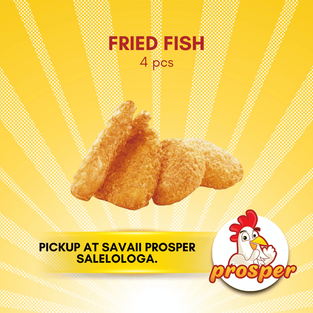 Fried Fish 4pcs "PICKUP FROM PROSPER SAVAII, SALELOLOGA"