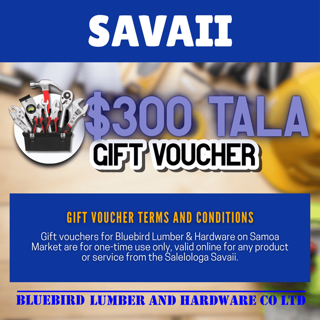 Bluebird Lumber & Hardware $300 Tala Voucher - "PICKUP FROM BLUEBIRD LUMBER & HARDWARE SAVAII ONLY"