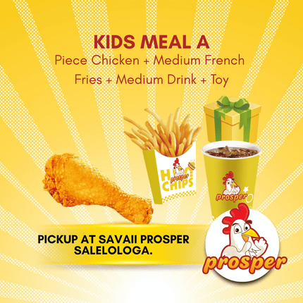 Kids Meal A "PICKUP FROM PROSPER SAVAII, SALELOLOGA"