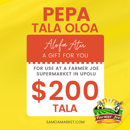 Pepa Tala Oloa $200 Tala - "PICKUP FROM FARMER JOE SUPERMARKET UPOLU ONLY"