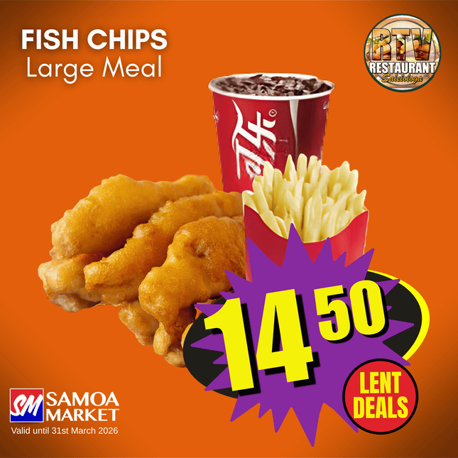 LENT DEALS! Fish Chips LRG Meal "PICKUP FROM RTV SALELOLOGA"