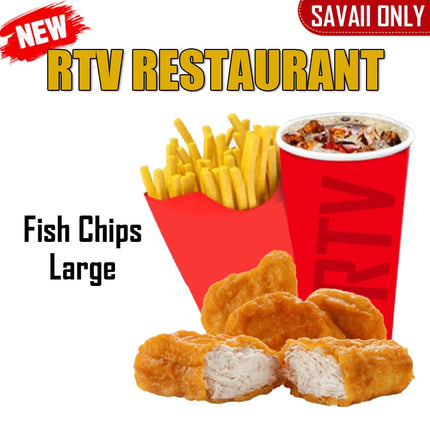 Fish Chips LRG "PICKUP FROM RTV SALELOLOGA"