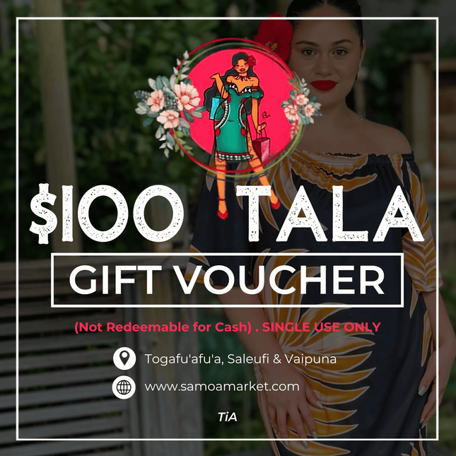 $100 Tala Gift Voucher "PICK UP FROM TIA'S AT TOGAFUAFUA, SALEUFI or VAIPUNA"
