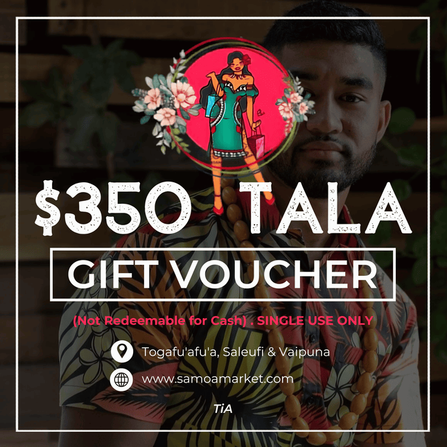 $350 Tala Gift Voucher "PICK UP FROM TIA'S AT TOGAFUAFUA, SALEUFI or VAIPUNA"